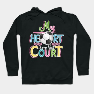 Soccer - My Heart Is On That Court Hoodie